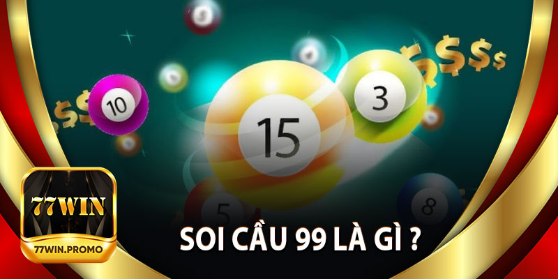 Soi Cầu 99 Là Gì ?